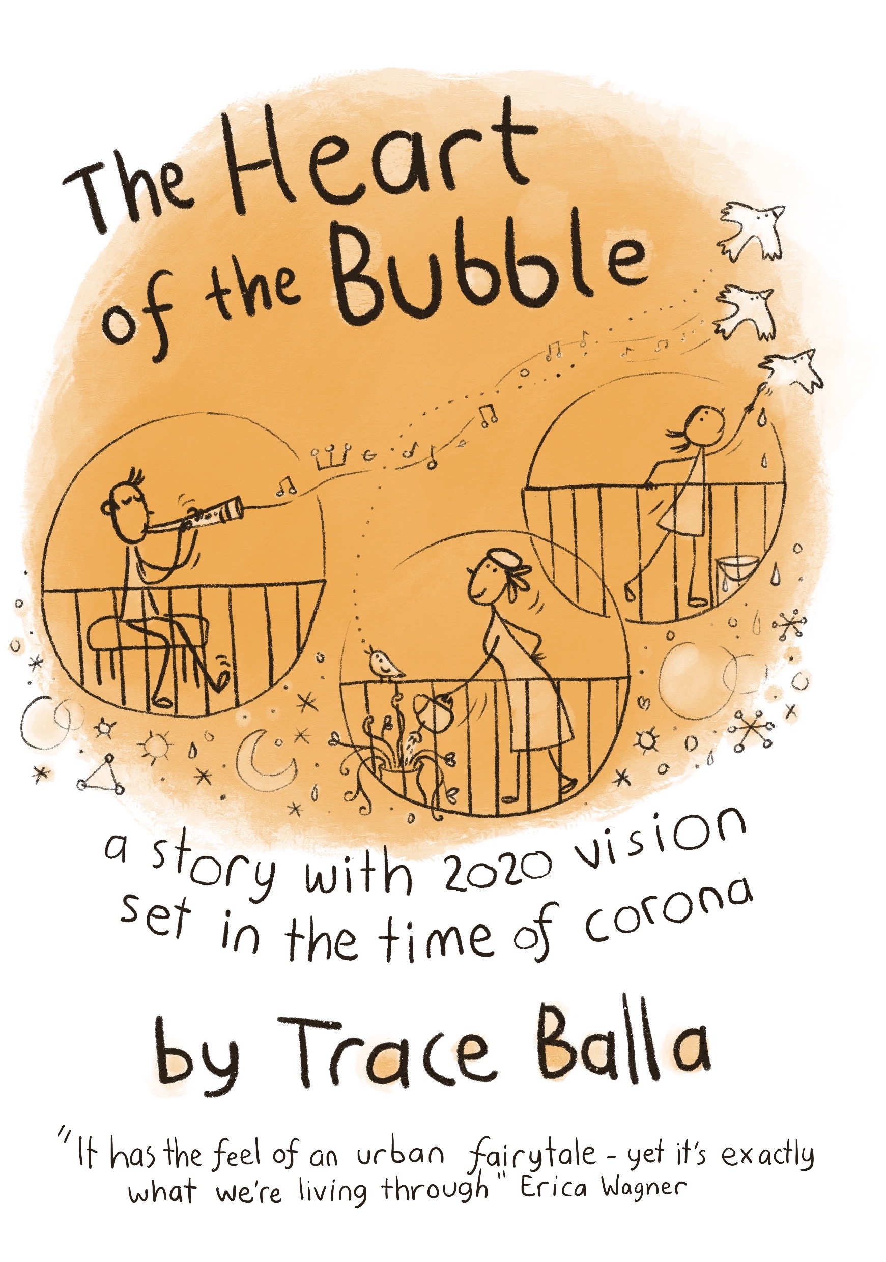 The heart of the Bubble- A story with 2020 vision set in the time of corona By Trace Balla